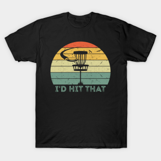 Disc Golf T-Shirt - I'd Hit That Funny Disc Golf Frisbee Golf Vintage by RK Designs